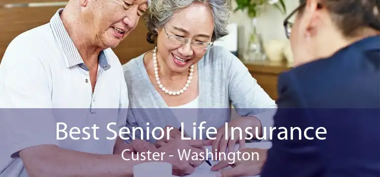 Best Senior Life Insurance Custer - Washington