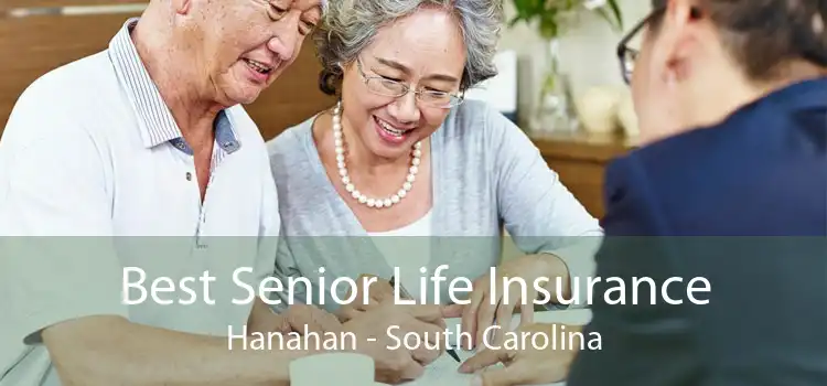 Best Senior Life Insurance Hanahan - South Carolina