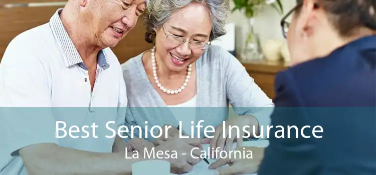 Best Senior Life Insurance La Mesa - California