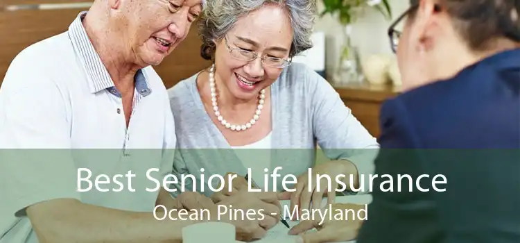 Best Senior Life Insurance Ocean Pines - Maryland