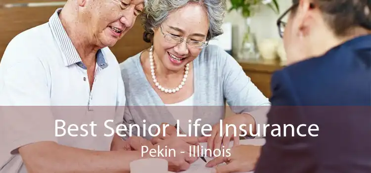 Best Senior Life Insurance Pekin - Illinois