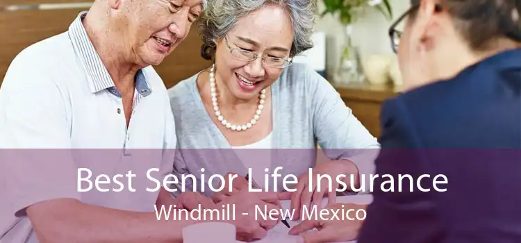 Best Senior Life Insurance Windmill - New Mexico