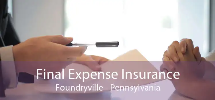 Final Expense Insurance Foundryville - Pennsylvania