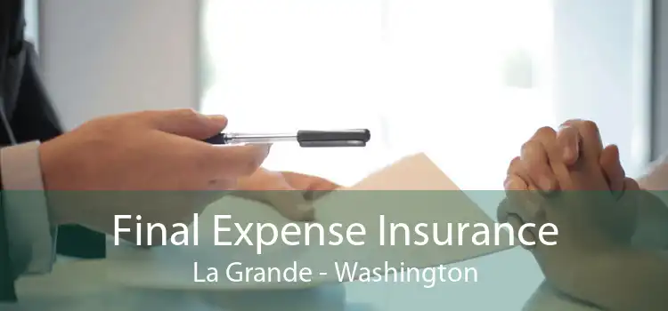 Final Expense Insurance La Grande - Washington