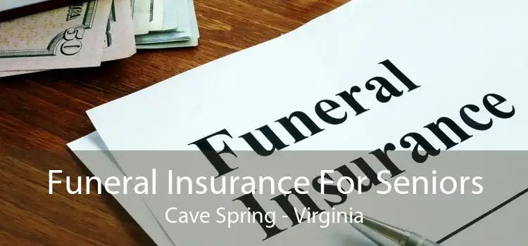 Funeral Insurance For Seniors Cave Spring - Virginia