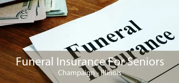 Funeral Insurance For Seniors Champaign - Illinois