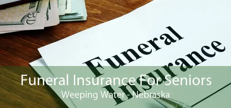 Funeral Insurance For Seniors Weeping Water - Nebraska