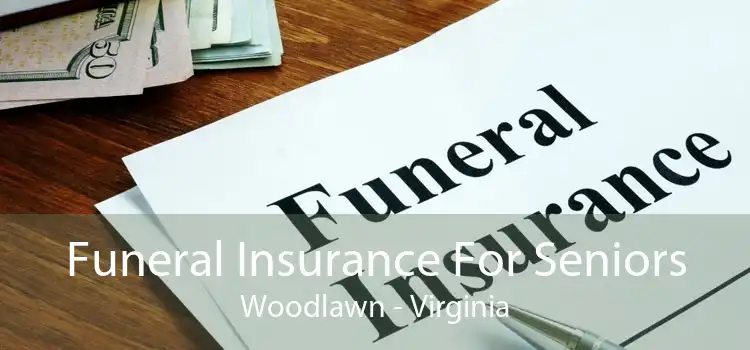 Funeral Insurance For Seniors Woodlawn - Virginia