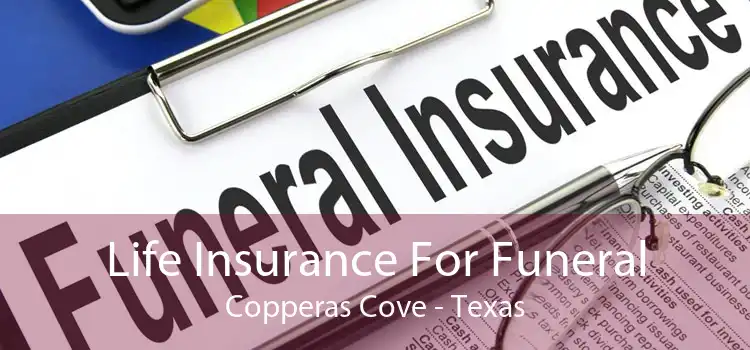 Life Insurance For Funeral Copperas Cove - Texas