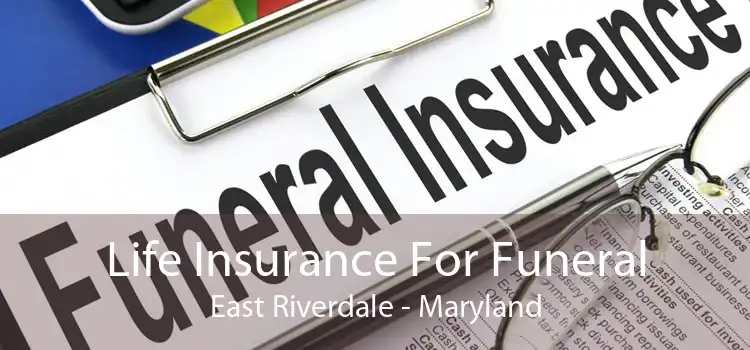 Life Insurance For Funeral East Riverdale - Maryland