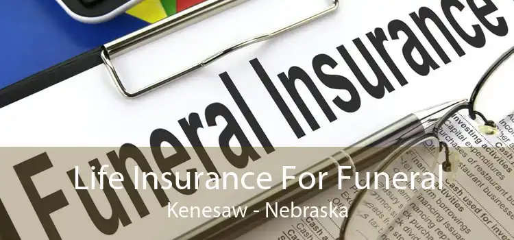 Life Insurance For Funeral Kenesaw - Nebraska