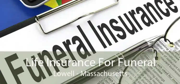 Life Insurance For Funeral Lowell - Massachusetts