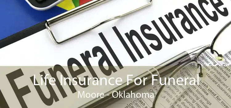 Life Insurance For Funeral Moore - Oklahoma