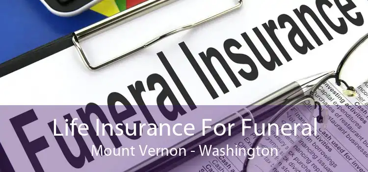 Life Insurance For Funeral Mount Vernon - Washington