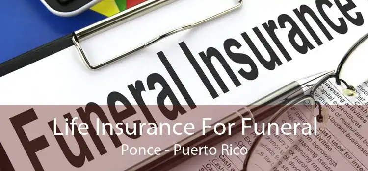 Life Insurance For Funeral Ponce - Puerto Rico