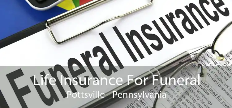 Life Insurance For Funeral Pottsville - Pennsylvania