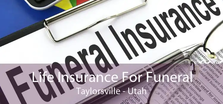 Life Insurance For Funeral Taylorsville - Utah