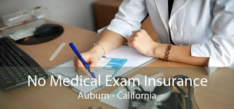 No Medical Exam Insurance Auburn - California