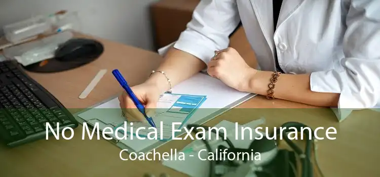 No Medical Exam Insurance Coachella - California