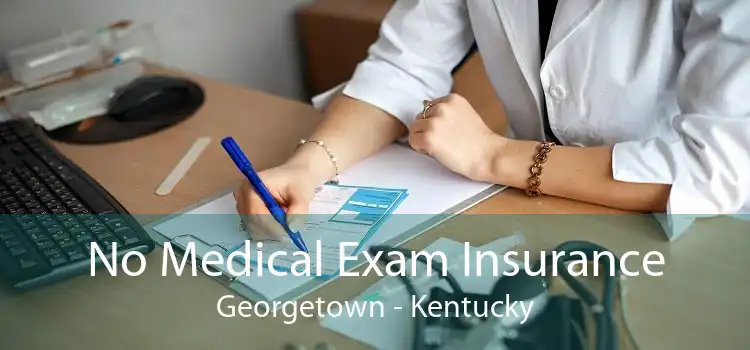 No Medical Exam Insurance Georgetown - Kentucky