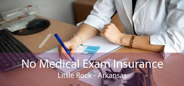 No Medical Exam Insurance Little Rock - Arkansas