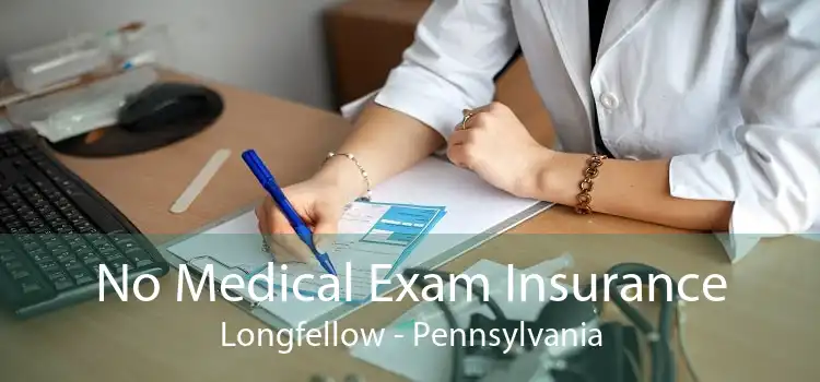 No Medical Exam Insurance Longfellow - Pennsylvania