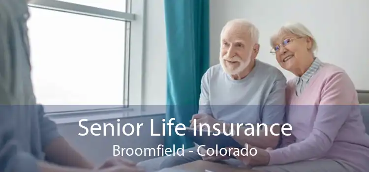 Senior Life Insurance Broomfield - Colorado