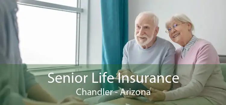 Senior Life Insurance Chandler - Arizona