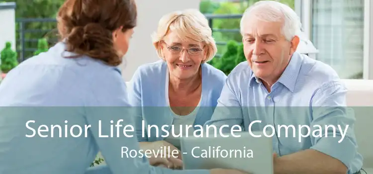 Senior Life Insurance Company Roseville - California