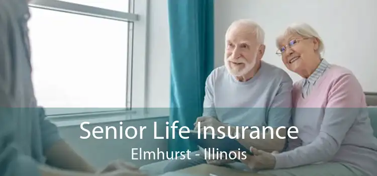 Senior Life Insurance Elmhurst - Illinois