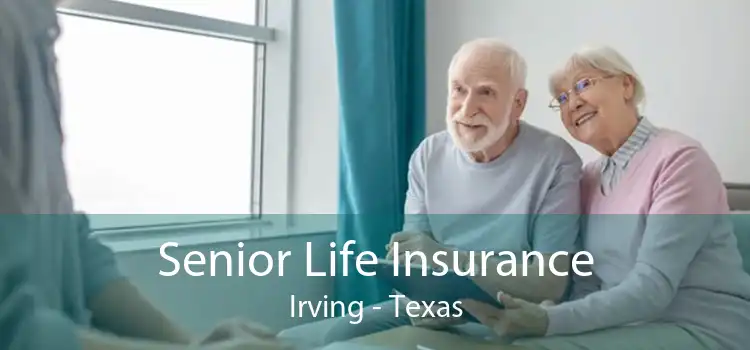 Senior Life Insurance Irving - Texas