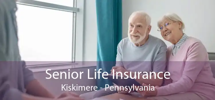 Senior Life Insurance Kiskimere - Pennsylvania