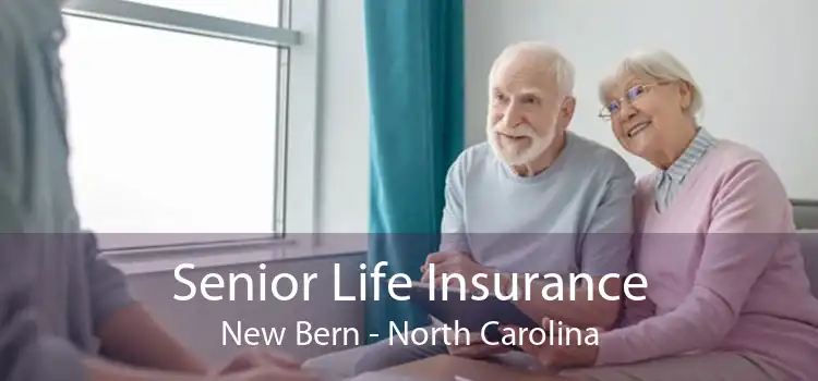 Senior Life Insurance New Bern - North Carolina