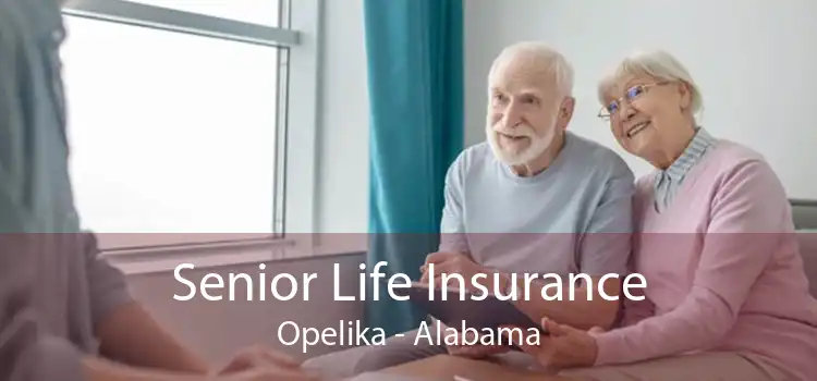 Senior Life Insurance Opelika - Alabama