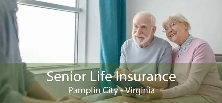 Senior Life Insurance Pamplin City - Virginia