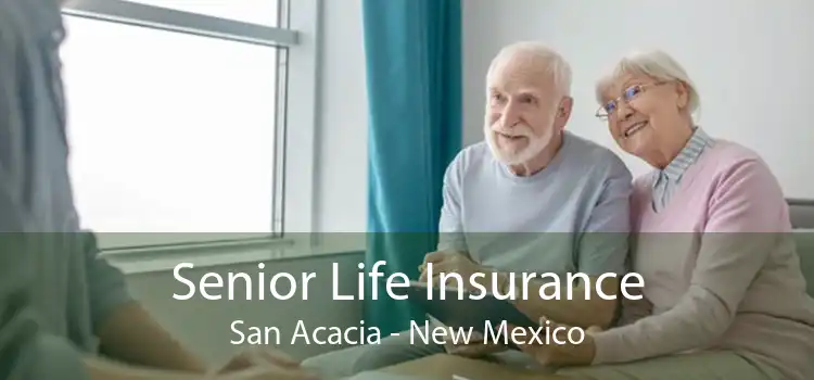 Senior Life Insurance San Acacia - New Mexico