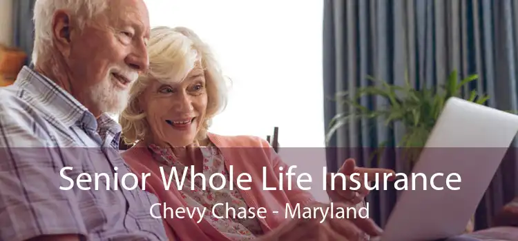 Senior Whole Life Insurance Chevy Chase - Maryland