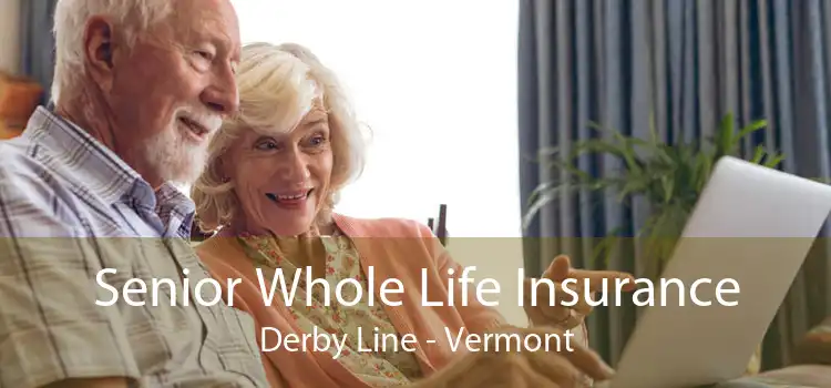 Senior Whole Life Insurance Derby Line - Vermont