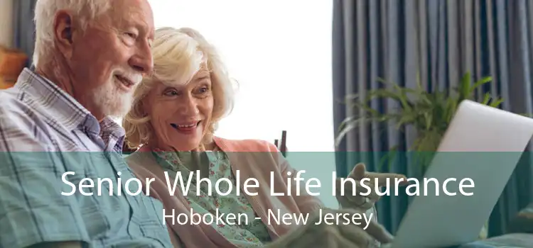 Senior Whole Life Insurance Hoboken - New Jersey