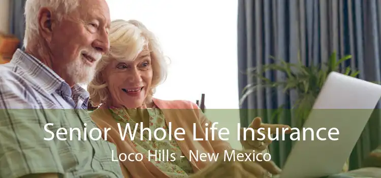 Senior Whole Life Insurance Loco Hills - New Mexico